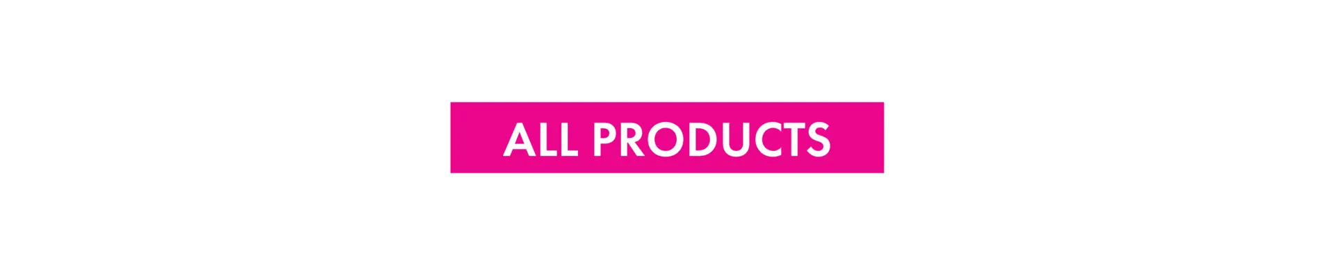 6a3138be5f2a7_all-products-button-3386x859-srb-white-v2.jpg